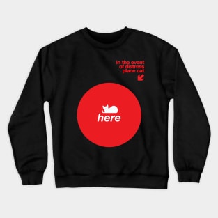 in the event of distress place cat here Crewneck Sweatshirt